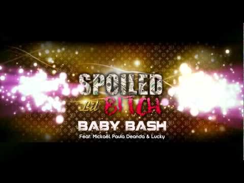 SPOILED LIL BITCH Baby Bash Feat Mickael, Paula Deanda and Lucky