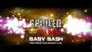 SPOILED LIL BITCH Baby Bash Feat Mickael, Paula Deanda and Lucky