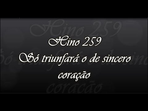 CCB Hino 259 - Só triunfará o de sincero coração  ( Hinário 5 )