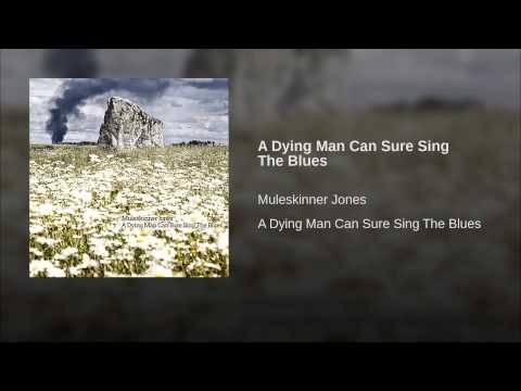 A Dying Man Can Sure Sing The Blues