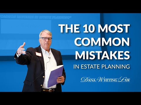 The 10 Most Common Mistakes in Estate Planning - Dana Whiting Law Seminar