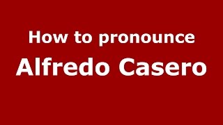 How to pronounce Alfredo Casero