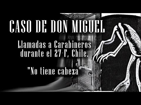 [DON MIGUEL CASE] Part 1, Calls to the Carabineros, Earthquake 27-7
