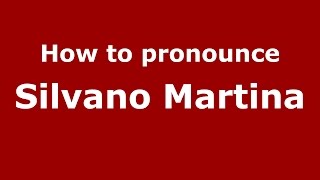 How to pronounce Silvano Martina