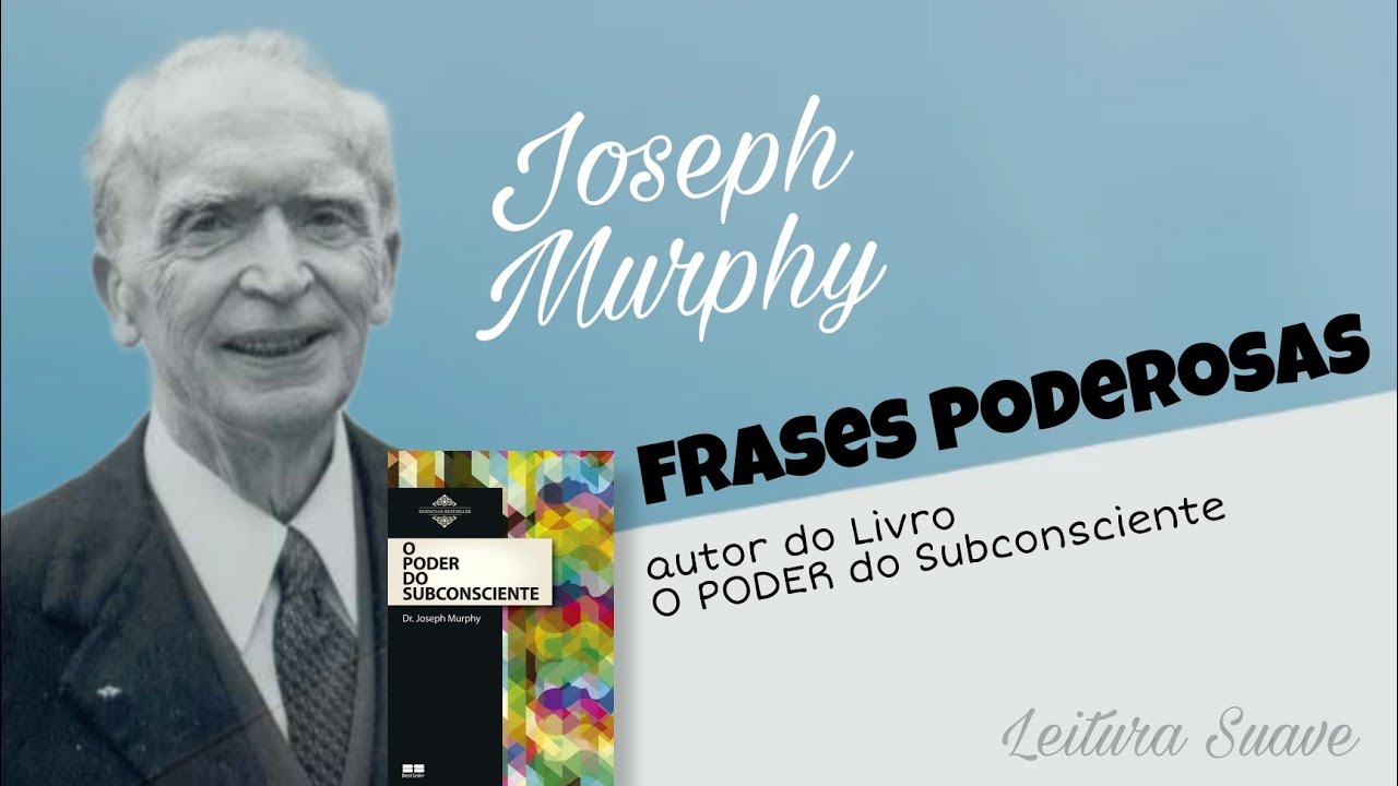 VOCÊ PODE TUDO! Frases de Joseph Murphy Autor do Livro O PODER DO SUBCONSCIENTE 🧠