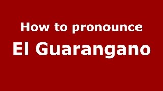 How to pronounce El Guarangano