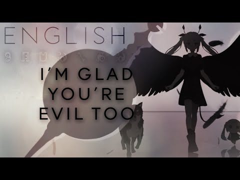 I'm Glad You're Evil Too english ver. 【Oktavia】きみも悪い人でよかった