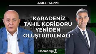 Akıllı Tarım - ''Karadeniz Tahıl Koridoru Yeniden Oluşturulmalı'' | 28 Temmuz 20
