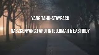 Download lagu Yang Tahu -Staypack(NaszKenyang,FardTinted,Ohma,EastBidy) Lyrics mp3 Download lagu Yang Tahu -Staypack(NaszKenyang,FardTinted,Ohma,EastBidy) Lyrics mp3