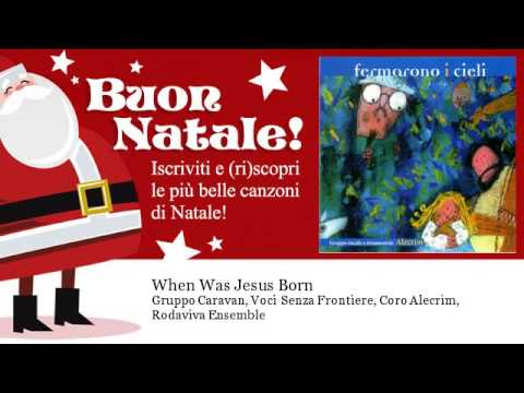 Gruppo Caravan, Voci Senza Frontiere, Coro Alecrim, Rodaviva Ensemble - When Was Jesus Born