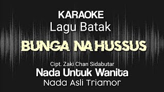 Download lagu Bunga na hussus karaoke || Nada untuk wanita || Cipt. Zaki Chan Sidabutar || Lagu bunga na hussus mp3