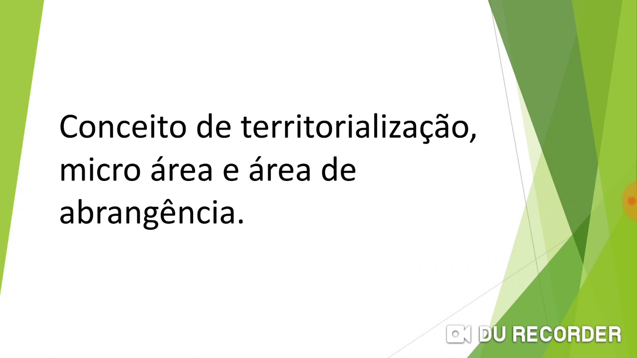 Conceito de territorialização, micro área e área de abrangência.