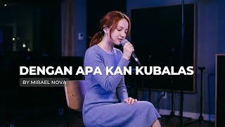 Download lagu Dengan Apa Kan Kubalas – Symphony Worship | Cover by Mirael Nova mp3