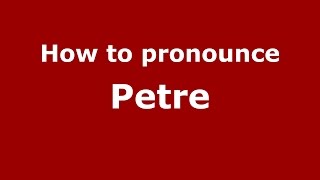 How to pronounce Petre