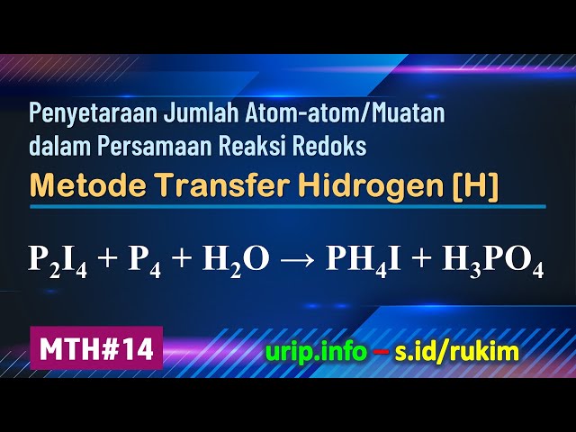 Metode Transfer Hidrogen [H], Redoks:  P2I4 + P4 + H2O→ PH4I + H3PO4  (MTH-14)