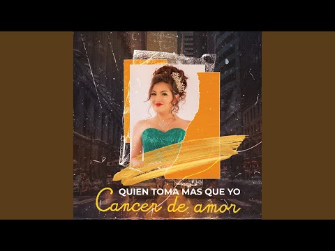 Quien Toma Mas Que Yo / Cancer De Amor