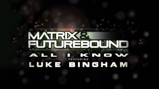 Matrix &amp; Futurebound Feat. Luke Bingham - All I Know (M &amp; F&#39;s Rolling Radio Mix) *OUT ON iTUNES NOW*