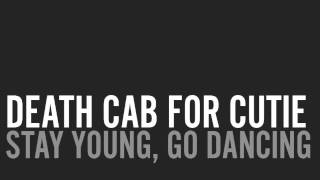 Death Cab For Cutie - Stay Young, Go Dancing