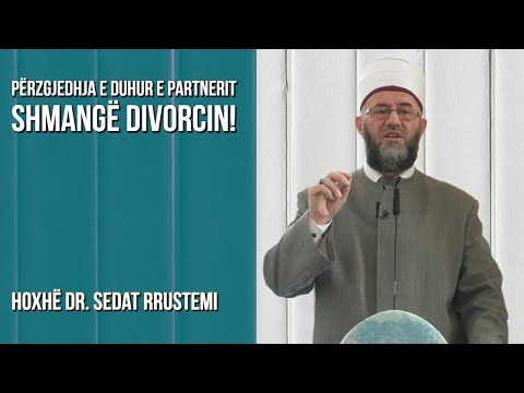Përzgjedhja e duhur e partnerit shmangë divorcin! - Hoxhë Dr. Sedat Rrustemi