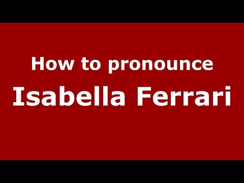How to pronounce Isabella Ferrari (Italian/Italy)  - PronounceNames.com