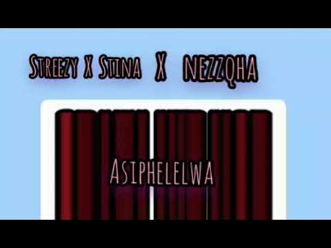 Streezy  X Stina X nezzQha (asiphelelwa)