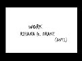 Work - Rihanna ft. Drake (Lyrics) 