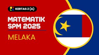 PERCUBAAN SPM MELAKA 2025 (MATEMATIK)