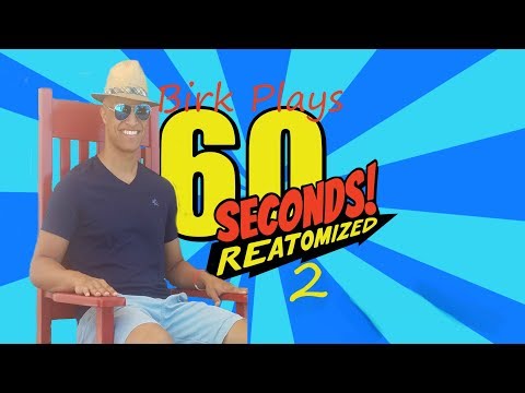 Birk Plays: 60 Seconds! Reatomized Episode 2