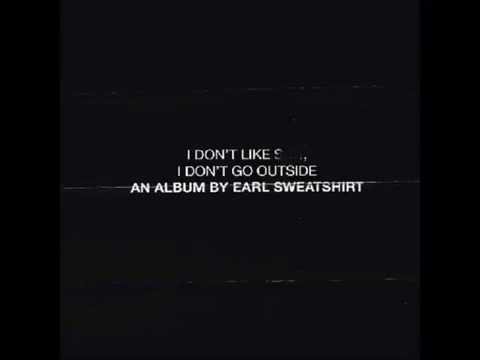 Earl Sweatshirt - Grown Ups (feat. Dash) (I Don't Like S**t, I Don't Go Outside)