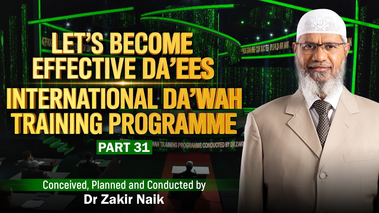Let's Become Effective Da'ees - International Da'wah Training Programme - Part 31 | by Dr Zakir Naik