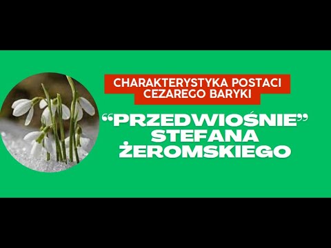 Przedwiośnie - charakterystyka postaci Cezarego Baryki. Powieść autorstwa Stefana Żeromskiego.
