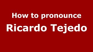 How to pronounce Ricardo Tejedo