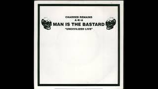 Charred Remains AKA Man Is The Bastard - Uncivilized Live (Full EP)