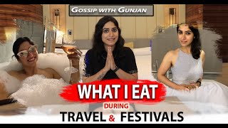 WHAT I EAT (during Travel and Occasions) | Gossip with Gunjan by GunjanShouts
