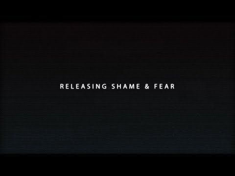 Releasing Shame & Fear
