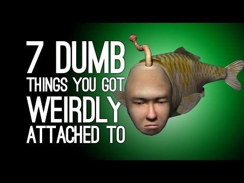 7 Dumbest Things You Got Seriously Attached To