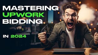 Mastering Upwork Bidding: A Strategy for Success in 2024