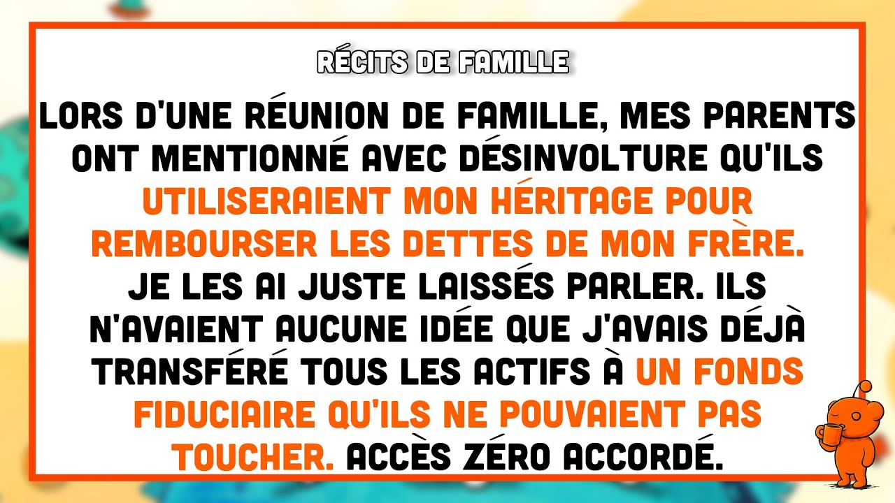 Mes parents ont froidement annoncé qu'ils disposeraient de mon héritage pour...
