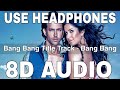 Bang Bang Title Track 8D Audio Bang Bang Benny Dayal Hrithik Roshan Katrina Kaif