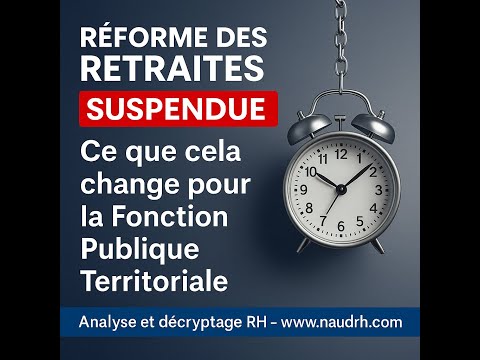 🎯 RÉFORME DES RETRAITES SUSPENDUE – Ce que cela change pour la Fonction Publique Territoriale (FPT)