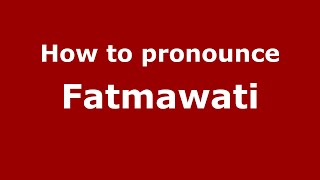 How to pronounce Fatmawati