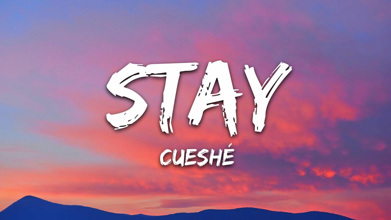 Cueshé - Stay (Lyrics)