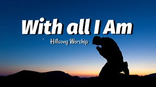 Hillsong Worship - With All I Am (Lyrics)