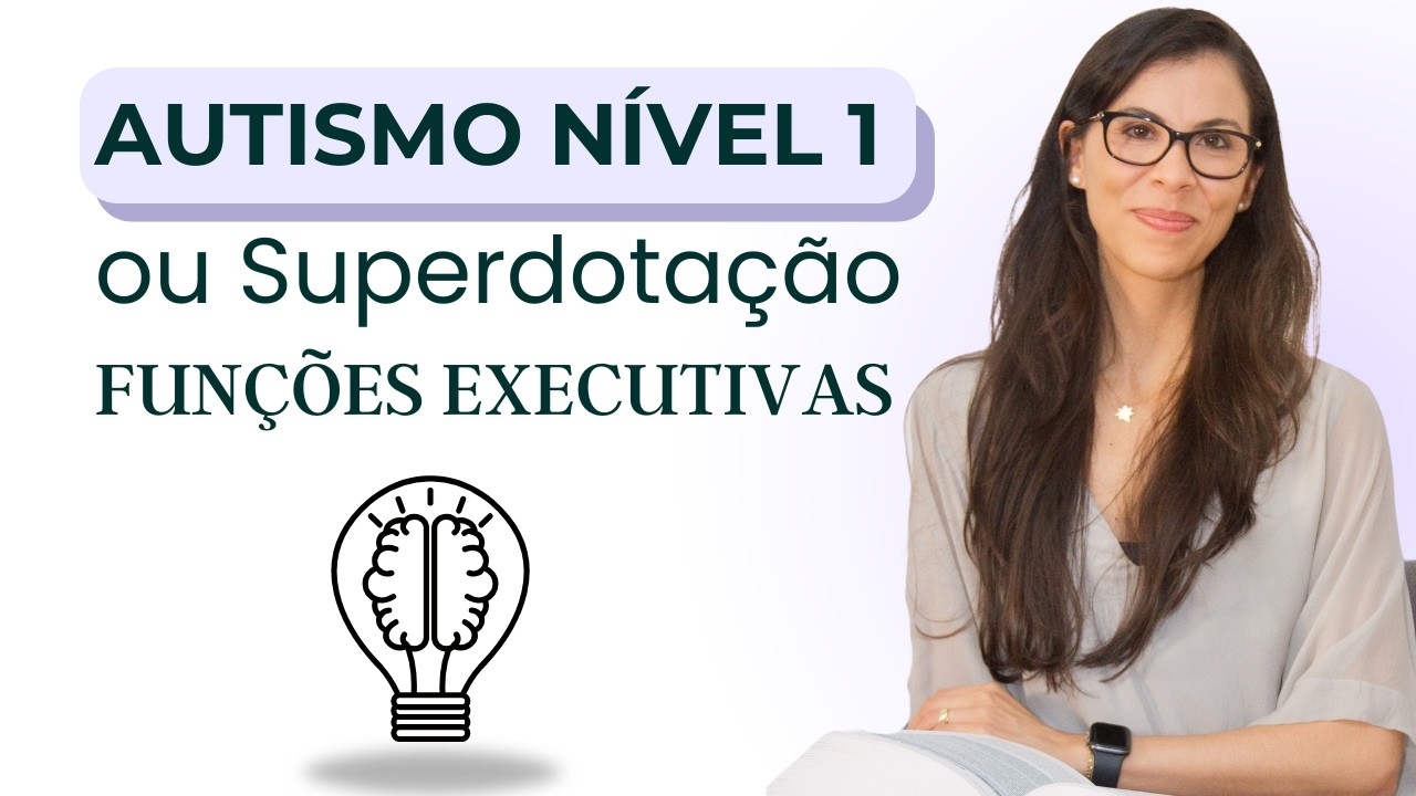 Autismo Nível 1 ou Superdotação - 7 Diferenças nas Funções Executivas do TEA e AH/SD