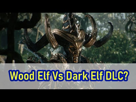 Wood Elf vs Dark Elf DLC? - Total War Warhammer 2
