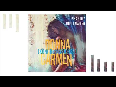 Pink Noisy - Donna Carmen (feat. Luigi Catalano) (KÖNI Re:Narrated)