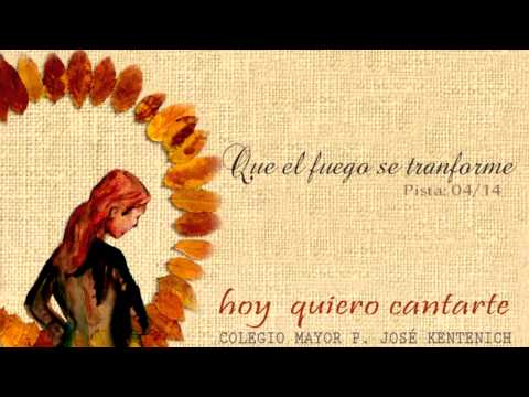Pista 04   Que el fuego se transforme - CD Hoy quiero cantarte - C. Mayor P. José Kentenich