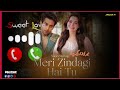 Meri Zindagi Hai Tu Ringtone Meri Zindagi Hai Tu Drama Ringtone Meri Zindagi Hai Tu OST Ringtone