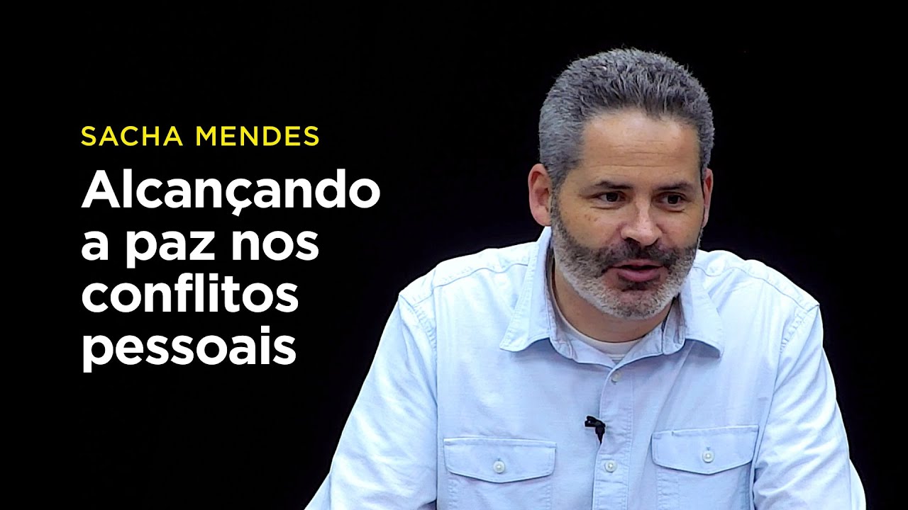 Sacha Mendes: Alcançando a paz nos conflitos pessoais