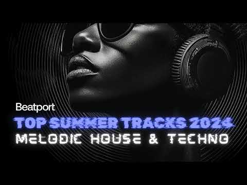 Beatport Top Summer Melodic House & Techno Tracks 2024